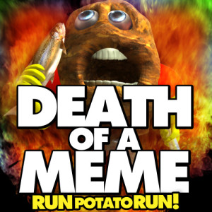ดาวน์โหลดและฟังเพลง Death of a Meme (Run Potato Run!) [feat. DJ Tom] พร้อมเนื้อเพลงจาก DJ Rob