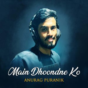 Album Main Dhoondne ko from Anurag Puranik