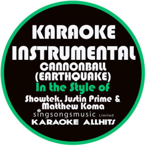 ดาวน์โหลดและฟังเพลง Cannonball (Earthquake) [In the Style of Showtek, Justin Prime & Matthew Prime] [Karaoke Instrumental Version] พร้อมเนื้อเพลงจาก Karaoke All Hits