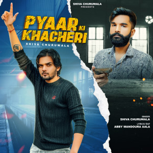 ดาวน์โหลดและฟังเพลง Pyaar Ki Khacheri พร้อมเนื้อเพลงจาก Shiva Churuwala