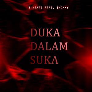 Listen to Duka Dalam Suka (feat. Thommy) song with lyrics from B-Heart