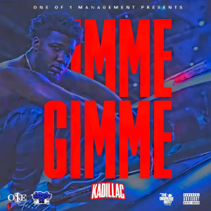Listen to Gimme Gimme (Explicit) song with lyrics from Kadillac