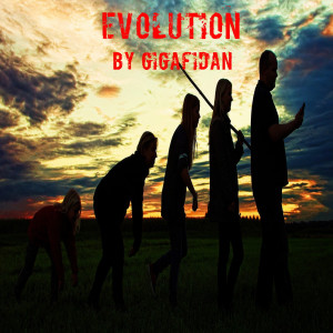 Dengarkan lagu Evolution nyanyian Gigafidan dengan lirik