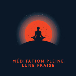 Album Méditation Pleine Lune Fraise (Méditez avec la Super Lune, Trouvez votre Force et Réveillez votre Énergie) from 