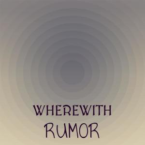 Wherewith Rumor dari Various