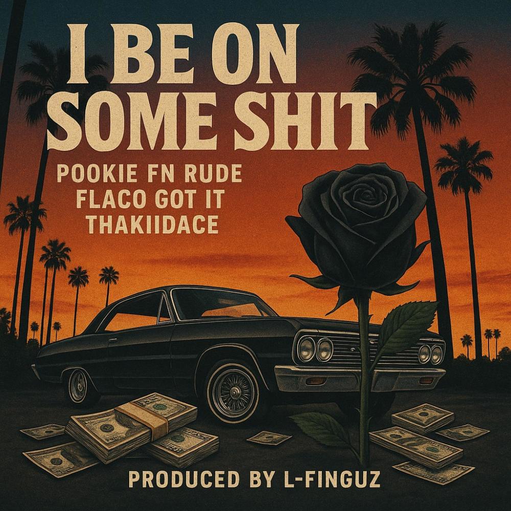 I BE ON SOME **** (feat. POOKIE FN RUDE, FLACO GOT IT & THAKIIDDACE) (Explicit)