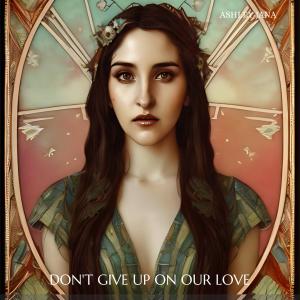 อัลบัม Don't Give Up On Our Love ศิลปิน Ashley Jana