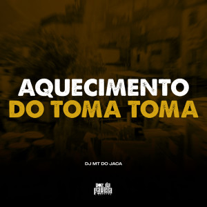 Album Aquecimento do Toma Toma (Explicit) from Dj MT do Jaca