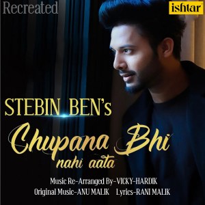 Listen to Chupana Bhi Nahi Aata song with lyrics from Stebin Ben