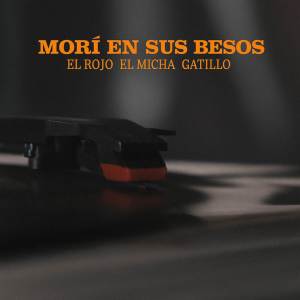 El Rojo的專輯MORÍ EN SUS BESOS