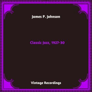 อัลบัม Classic Jazz, 1927-30 (Hq Remastered 2023) ศิลปิน James P. Johnson