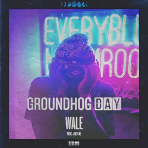 收聽Wale的Groundhog Day (Explicit)歌詞歌曲
