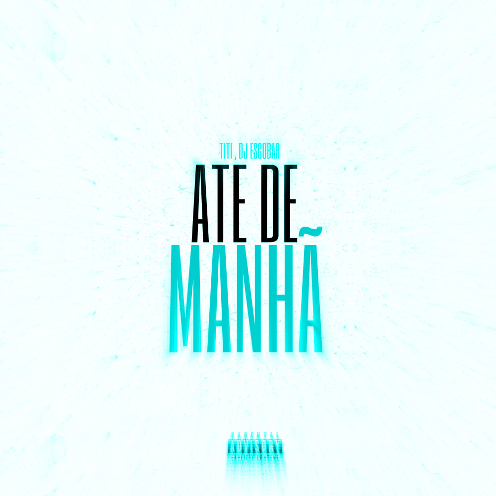 Ate De Manhã (Explicit)