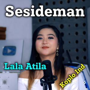 Dengarkan lagu Sesideman nyanyian Lala Atila dengan lirik