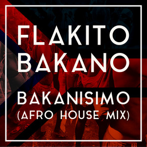 收聽Flakito Bakano的Bakanisimo (Afro House Mix)歌詞歌曲