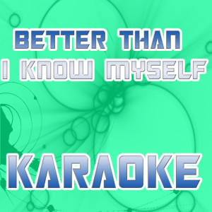 ดาวน์โหลดและฟังเพลง Better than I know myself (In the style of Adam Lambert) (Karaoke) (In the style of Adam Lambert|Karaoke) พร้อมเนื้อเพลงจาก The Original Karaoke