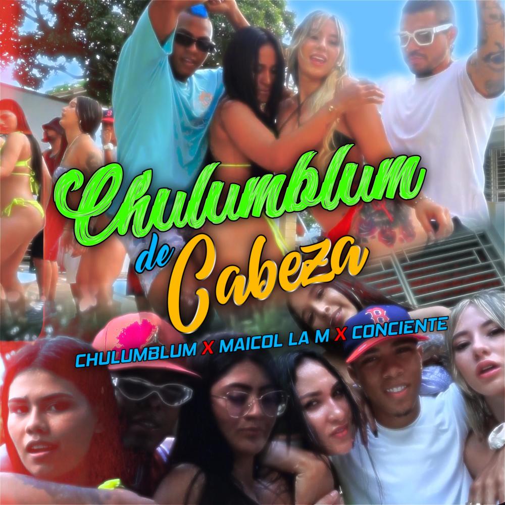 Chulumblum De Cabeza (feat. Chulumblum & Conciente)