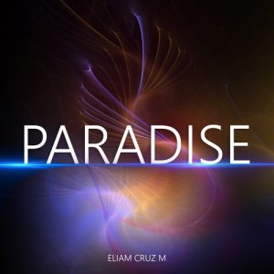 ดาวน์โหลดและฟังเพลง Paradise พร้อมเนื้อเพลงจาก Eliam Cruz M