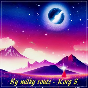 Dengarkan lagu By milky route nyanyian Korg S dengan lirik