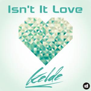 ดาวน์โหลดและฟังเพลง Isn't It Love พร้อมเนื้อเพลงจาก Kelde
