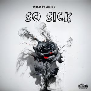 ดาวน์โหลดและฟังเพลง So Sick (feat. Chris E) พร้อมเนื้อเพลงจาก TyBaby