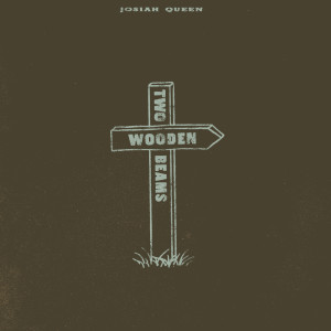 收聽Josiah Queen的Two Wooden Beams歌詞歌曲