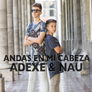 Album Andas en Mi Cabeza oleh Adexe & Nau