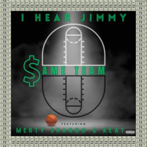 收聽I Hear Jimmy的Same Team (feat. Merty Shango & Keat) (Explicit)歌詞歌曲