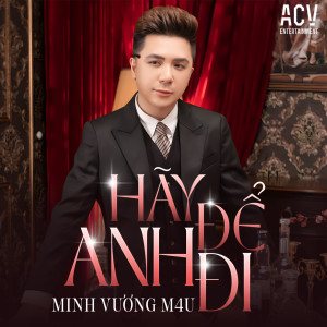 Minh Vuong M4U的專輯Hãy Để Anh Đi