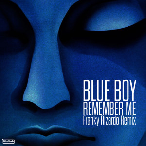 Listen to Remember Me (Franky Rizardo Remix) song with lyrics from The Blue Boy