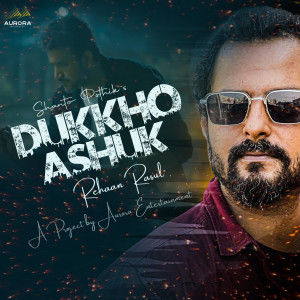Album Dukkho Ashuk (Explicit) from Rehaan Rasul