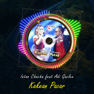 收聽Intan Chacha的Kakean Pacar (Remix)歌詞歌曲