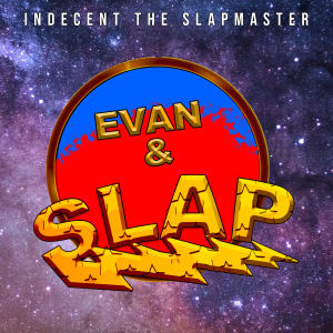Indecent the Slapmaster的專輯Evan & Slap