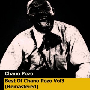 อัลบัม Best Of Chano Pozo Vol3 (Remastered) ศิลปิน Chano Pozo