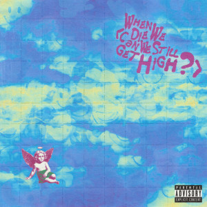YUNGBLUD的專輯When We Die (Can We Still Get High?) (Explicit)
