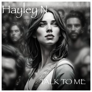 Dengarkan lagu Talk To Me nyanyian Hayley N dengan lirik