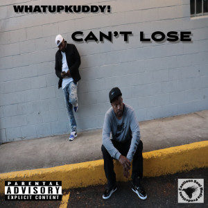 ดาวน์โหลดและฟังเพลง Can't Lose (Explicit) พร้อมเนื้อเพลงจาก Whatup Kuddy!