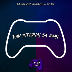 Album Tuin Infernal Da Game (Explicit) from DJ KHASSYO VHYNICIUS