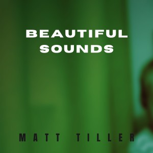 อัลบัม Beautiful Sounds ศิลปิน Matt Tiller