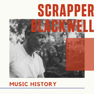 Scrapper Blackwell的專輯Scrapper Blackwell - Music History