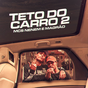 收聽MCS Nenem e Magrão的Teto do Carro 2 (Explicit)歌詞歌曲