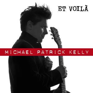 ดาวน์โหลดและฟังเพลง Et Voilà (Single Version) พร้อมเนื้อเพลงจาก Michael Patrick Kelly