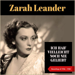 Album Ich Hab' Vielleicht Noch Nie Geliebt (Recordings of 1936 - 1938) from Zarah Leander