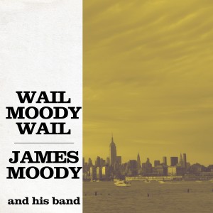 James Moody的专辑Wail Moody, Wail