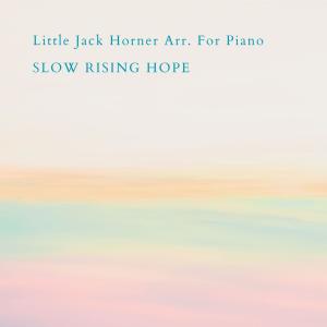 อัลบัม Little Jack Horner Arr. For Piano ศิลปิน Slow Rising Hope