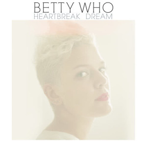 ดาวน์โหลดและฟังเพลง Heartbreak Dream พร้อมเนื้อเพลงจาก BETTY WHO