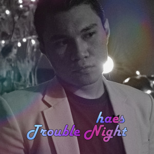 Listen to Trouble Night song with lyrics from Haes