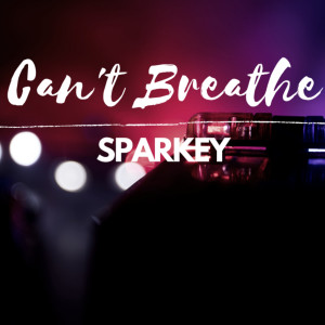 Dengarkan Can't Breathe lagu dari Sparkey dengan lirik