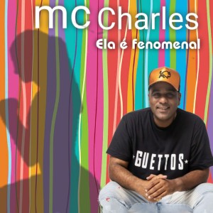 Dengarkan Ela É Fenomenal lagu dari Mc Charles dengan lirik