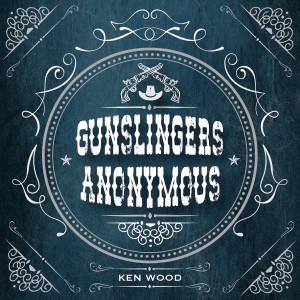 收听Ken Wood的Gunslingers Anonymous歌词歌曲